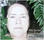 Fishe or Fowle Kate Fletcher and Corwen Broch